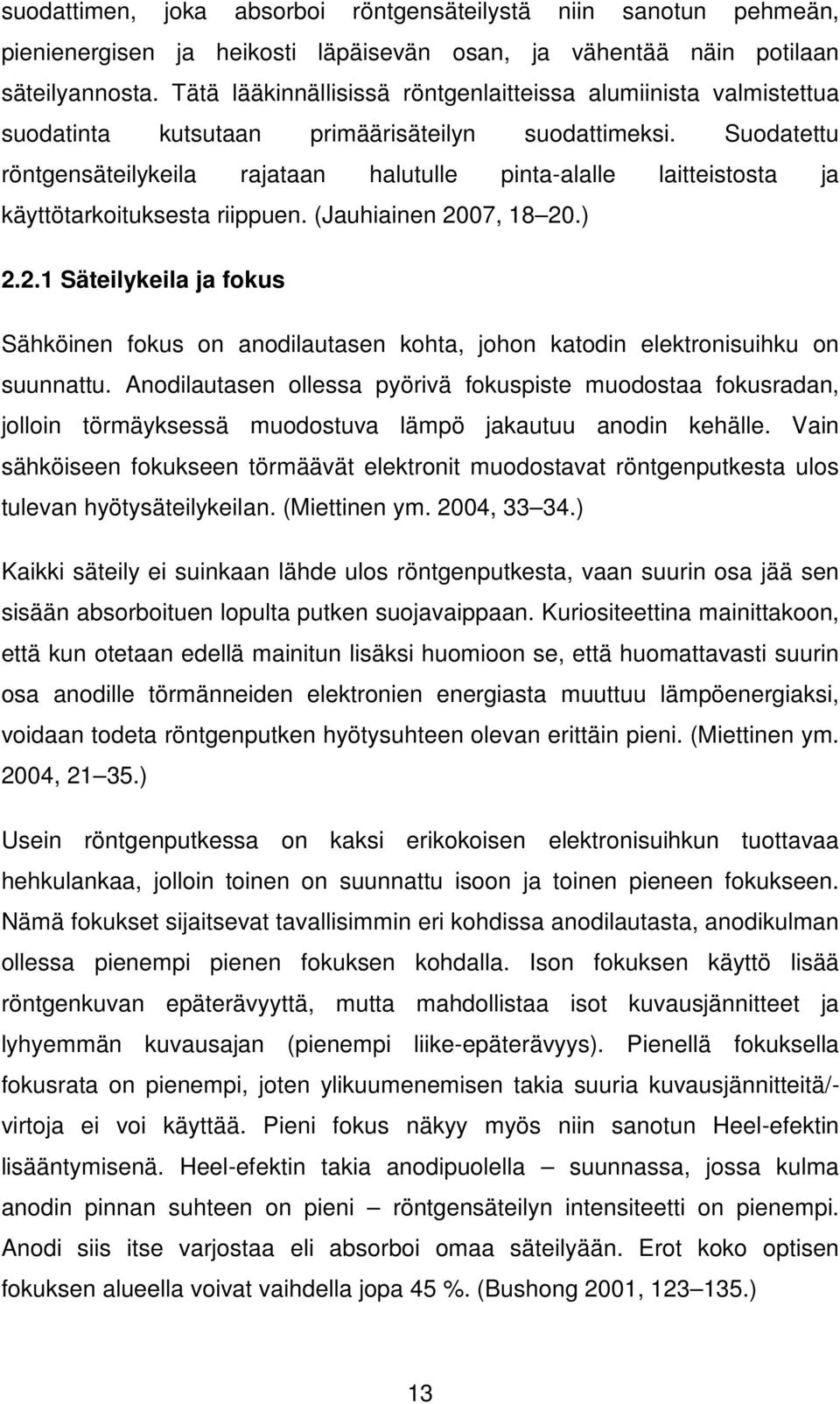 Suodatettu röntgensäteilykeila rajataan halutulle pinta-alalle laitteistosta ja käyttötarkoituksesta riippuen. (Jauhiainen 20