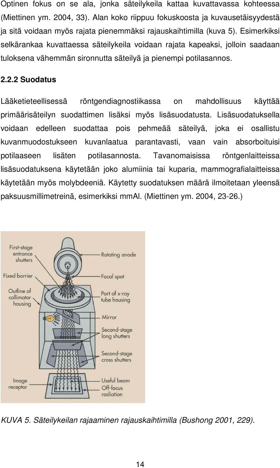 Esimerkiksi selkärankaa kuvattaessa säteilykeila voidaan rajata kapeaksi, jolloin saadaan tuloksena vähemmän sironnutta säteilyä ja pienempi potilasannos. 2.