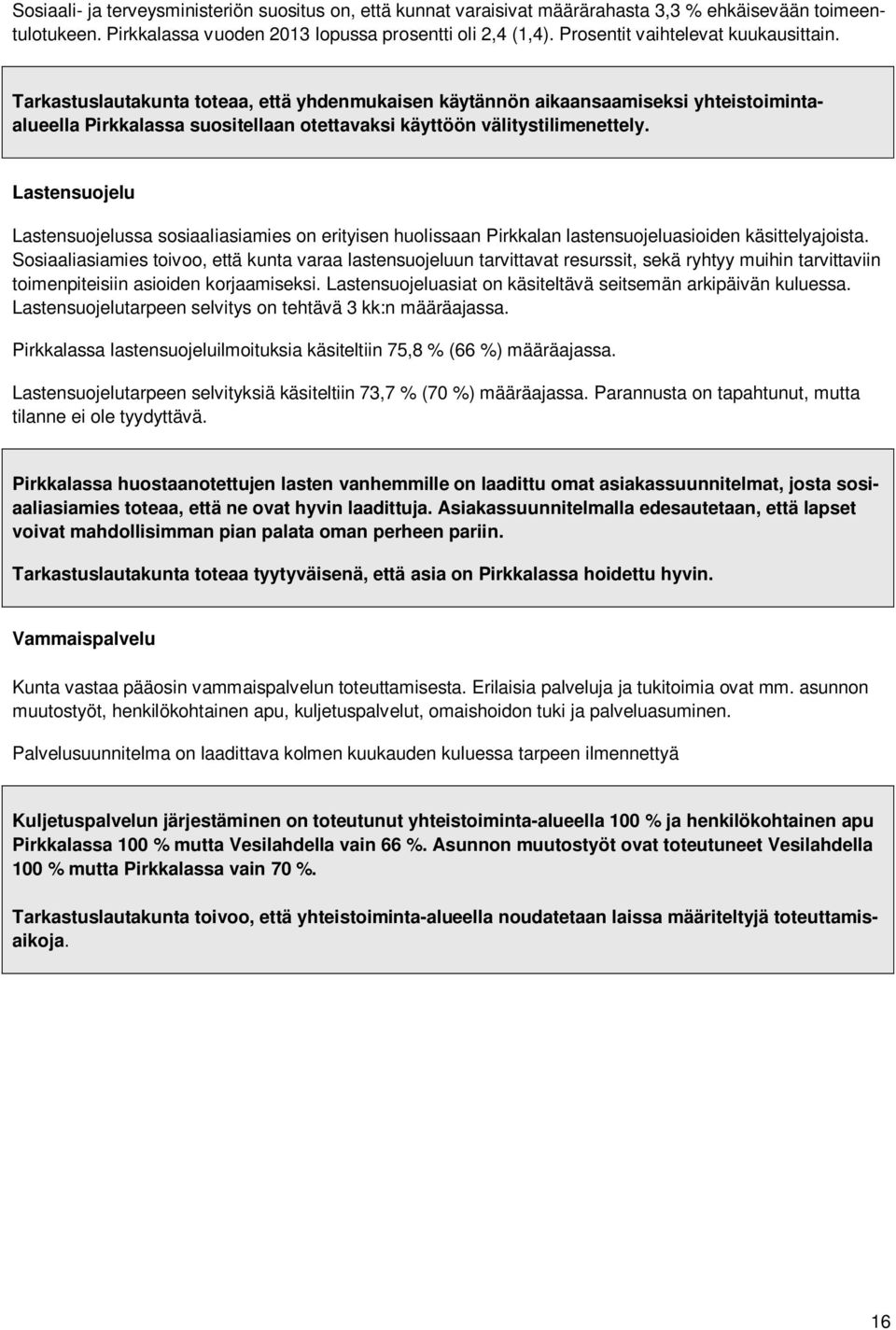 Tarkastuslautakunta toteaa, että yhdenmukaisen käytännön aikaansaamiseksi yhteistoimintaalueella Pirkkalassa suositellaan otettavaksi käyttöön välitystilimenettely.