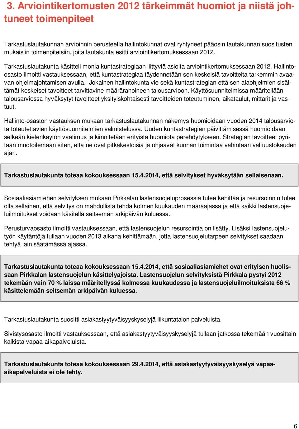 Hallintoosasto ilmoitti vastauksessaan, että kuntastrategiaa täydennetään sen keskeisiä tavoitteita tarkemmin avaavan ohjelmajohtamisen avulla.