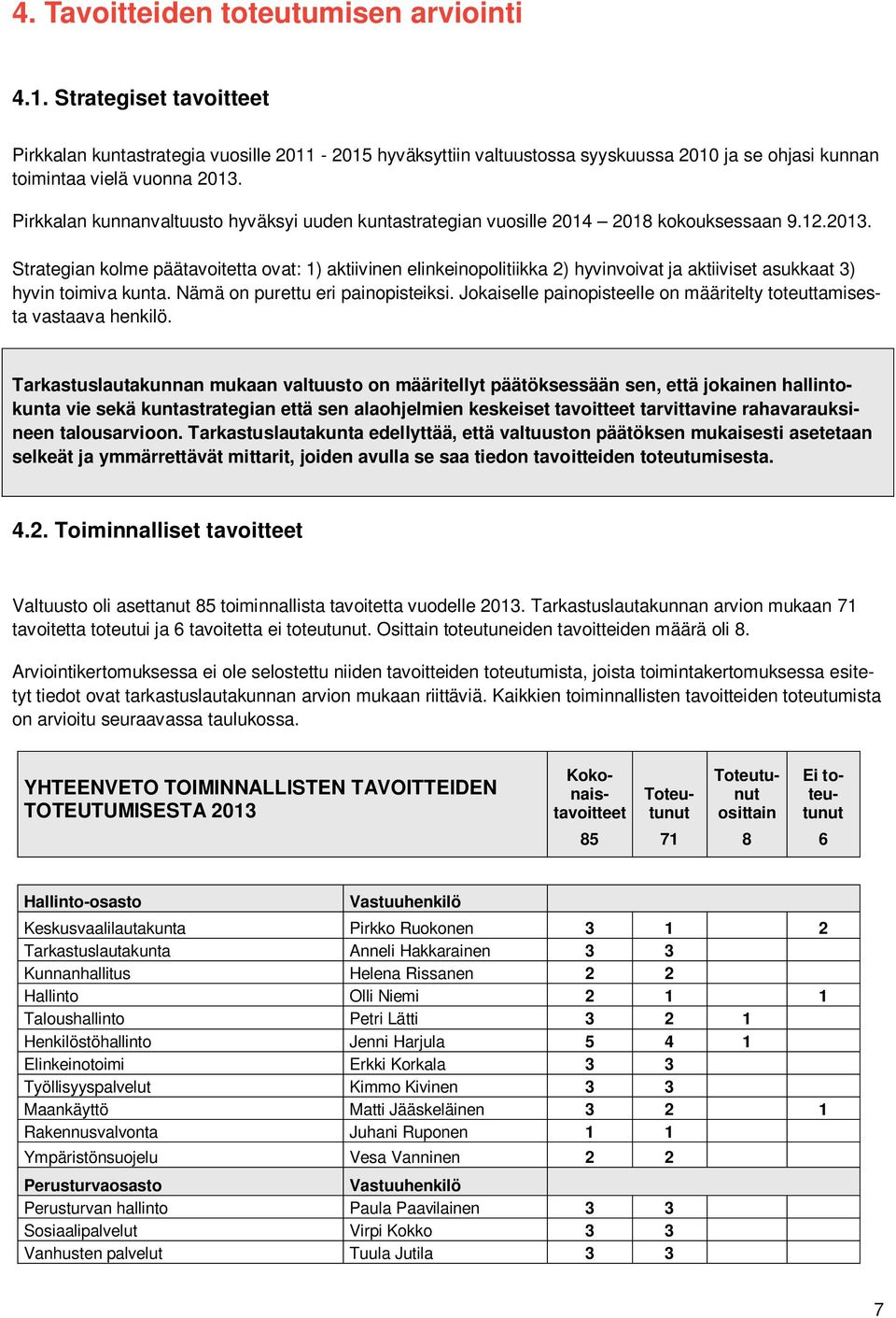 Pirkkalan kunnanvaltuusto hyväksyi uuden kuntastrategian vuosille 2014 2018 kokouksessaan 9.12.2013.