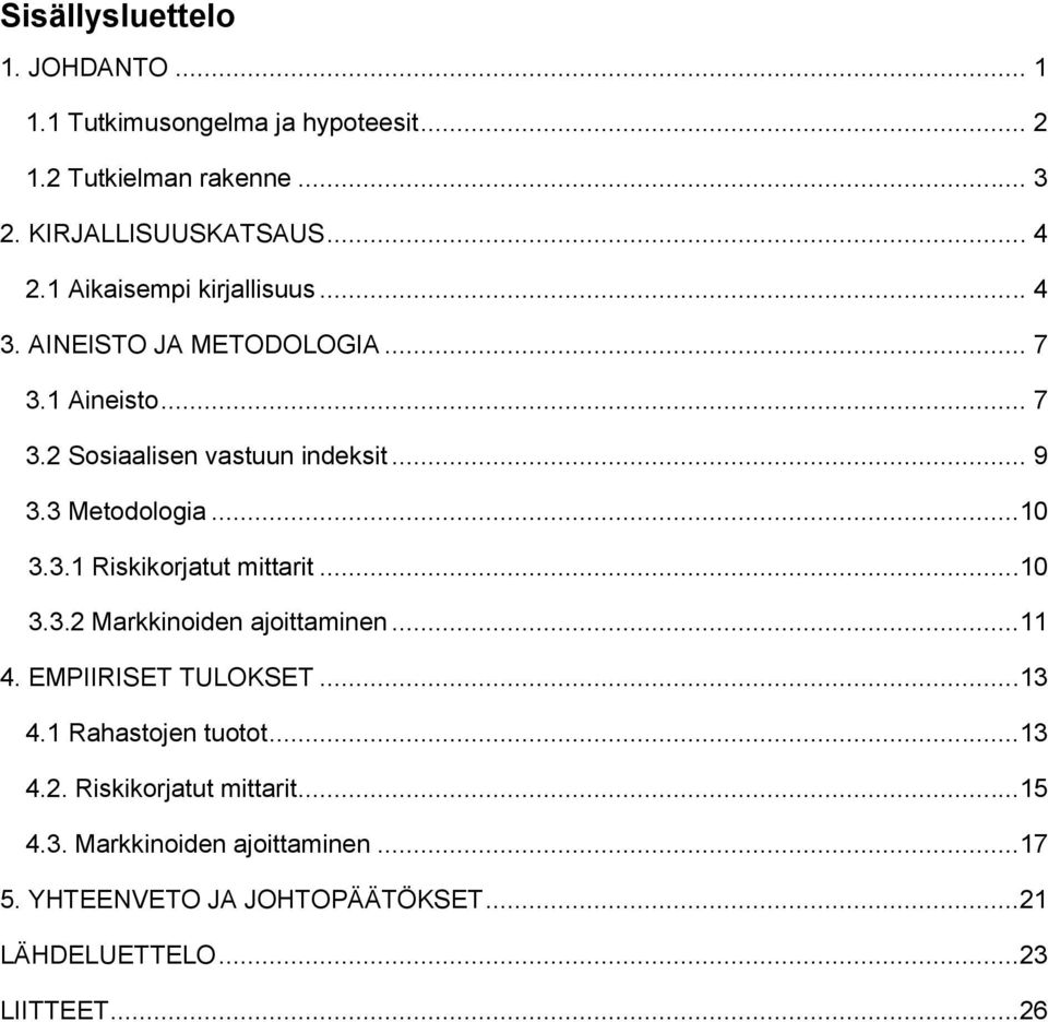 3 Metodologia...10 3.3.1 Riskikorjatut mittarit...10 3.3.2 Markkinoiden ajoittaminen...11 4. EMPIIRISET TULOKSET...13 4.