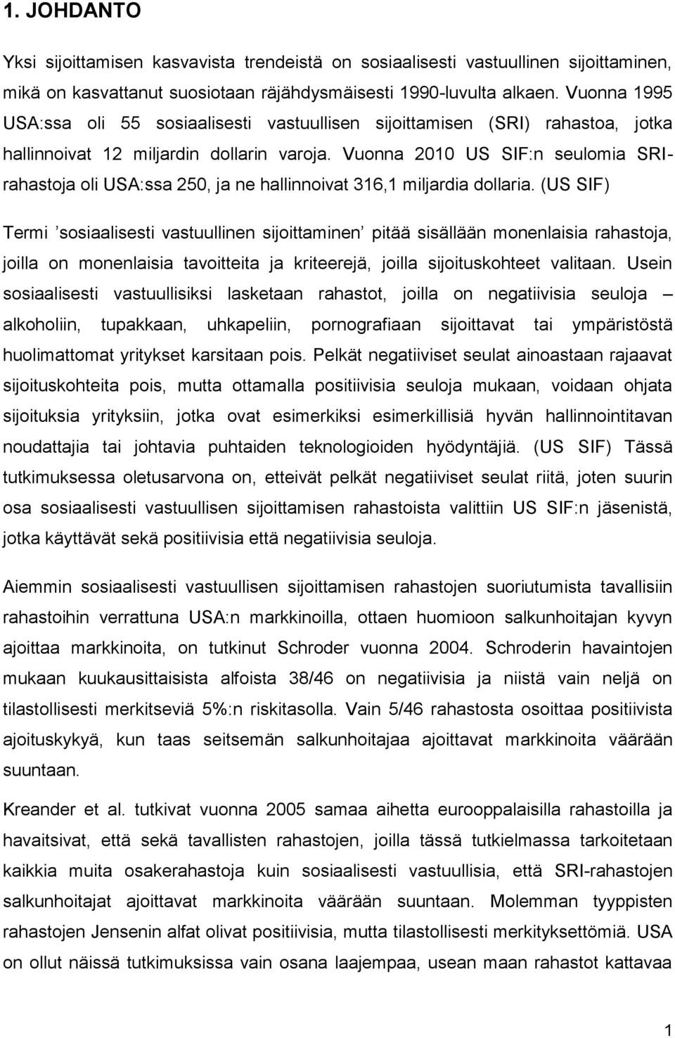 Vuonna 2010 US SIF:n seulomia SRIrahastoja oli USA:ssa 250, ja ne hallinnoivat 316,1 miljardia dollaria.