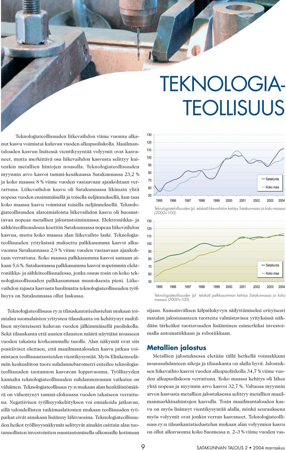 Teknologiateollisuuden myynnin arvo kasvoi tammi-kesäkuussa Satakunnassa 23,2 % ja koko maassa 8 % viime vuoden vastaavaan ajankohtaan verrattuna.