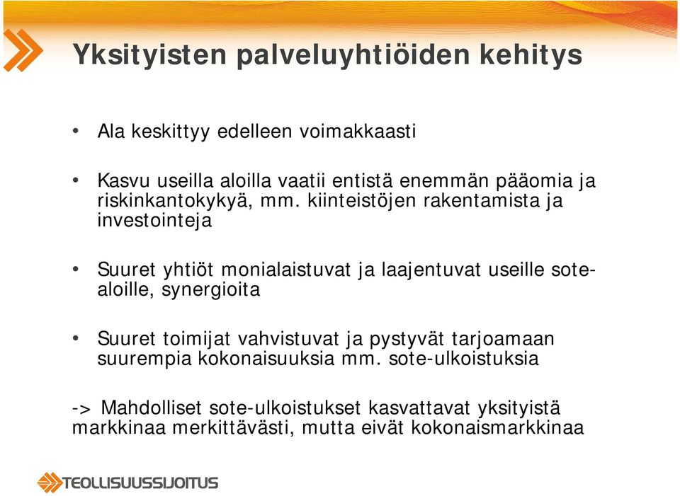 kiinteistöjen rakentamista ja investointeja Suuret yhtiöt monialaistuvat ja laajentuvat useille sotealoille,