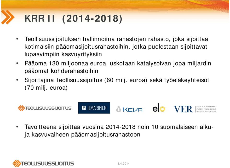 katalysoivan jopa miljardin pääomat kohderahastoihin Sijoittajina Teollisuussijoitus (60 milj.