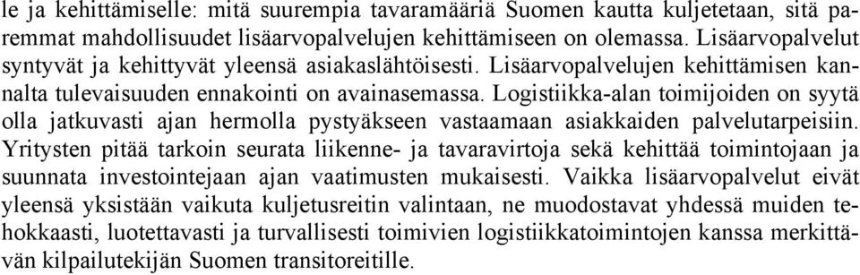 Logistiikka-alan toimijoiden on syytä olla jatkuvasti ajan hermolla pystyäkseen vastaamaan asiakkaiden palvelutarpeisiin.