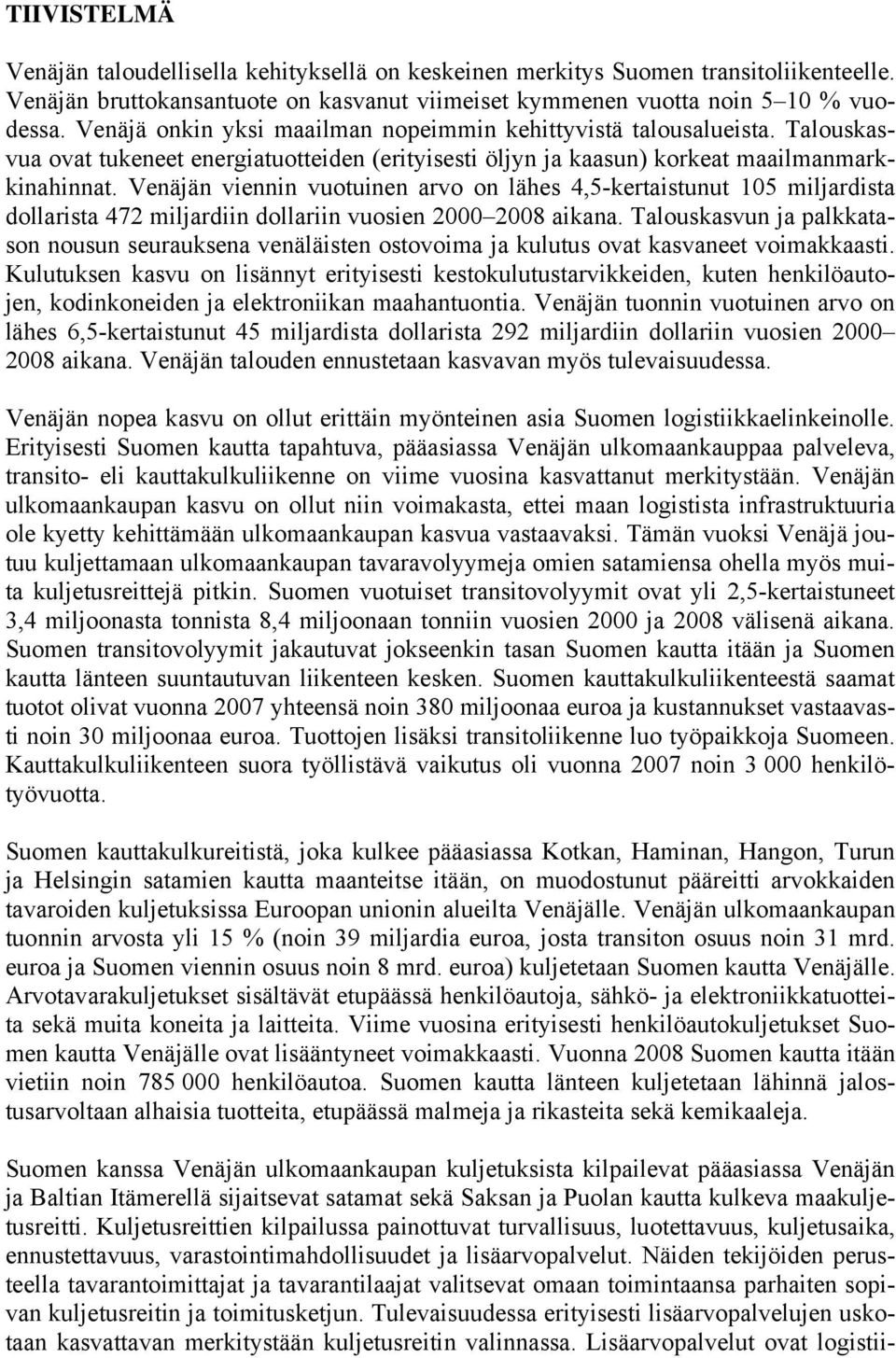 Venäjän viennin vuotuinen arvo on lähes 4,5-kertaistunut 105 miljardista dollarista 472 miljardiin dollariin vuosien 2000 2008 aikana.