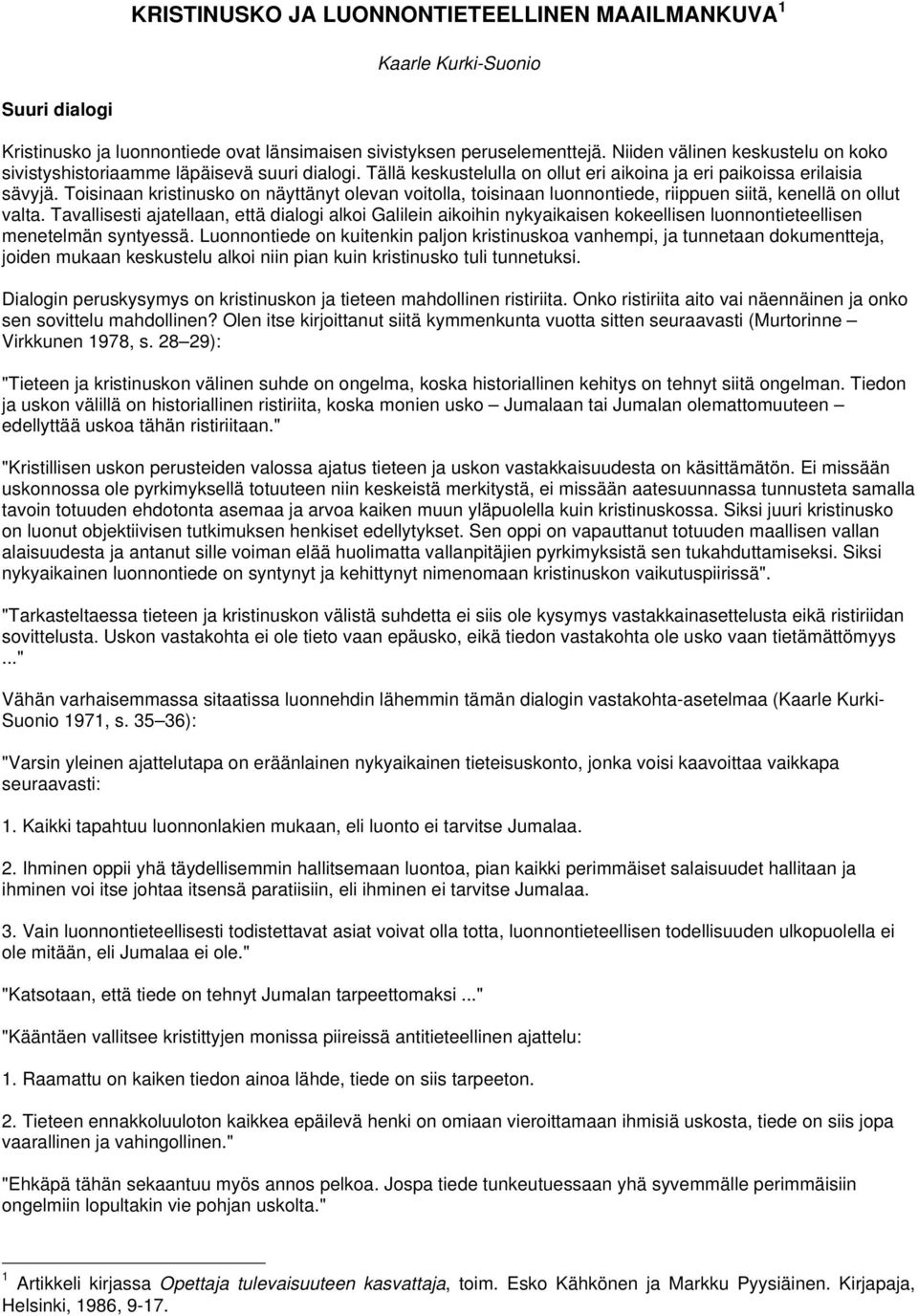 Toisinaan kristinusko on näyttänyt olevan voitolla, toisinaan luonnontiede, riippuen siitä, kenellä on ollut valta.