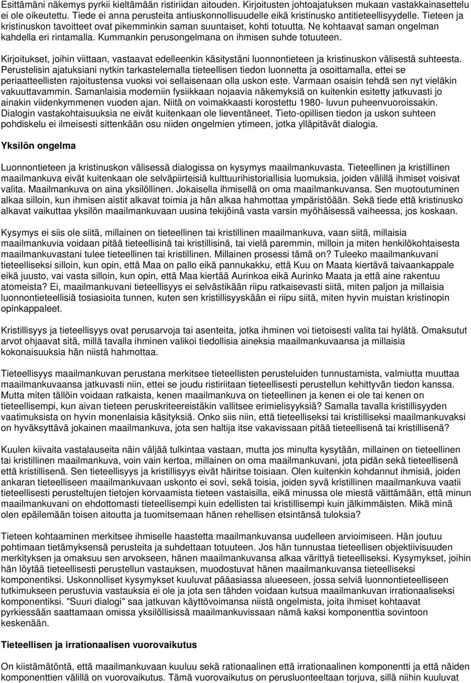 Ne kohtaavat saman ongelman kahdella eri rintamalla. Kummankin perusongelmana on ihmisen suhde totuuteen.
