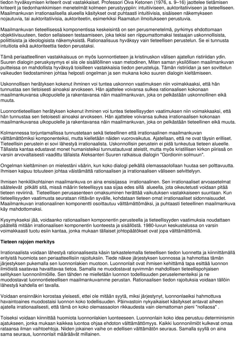 Maailmankuvan irrationaalisella alueella käsitykset ovat puhtaasti intuitiivisia, sisäiseen näkemykseen nojautuvia, tai auktoritatiivisia, auktoriteetin, esimerkiksi Raamatun ilmoitukseen perustuvia.