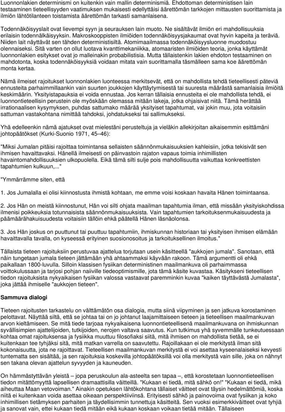 samanlaisena. Todennäköisyyslait ovat lievempi syyn ja seurauksen lain muoto. Ne sisältävät ilmiön eri mahdollisuuksia erilaisin todennälkäisyyksin.