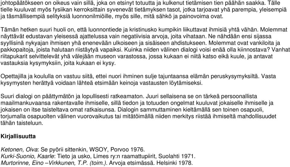 painovoima ovat. Tämän hetken suuri huoli on, että luonnontiede ja kristinusko kumpikin liikuttavat ihmisiä yhtä vähän.