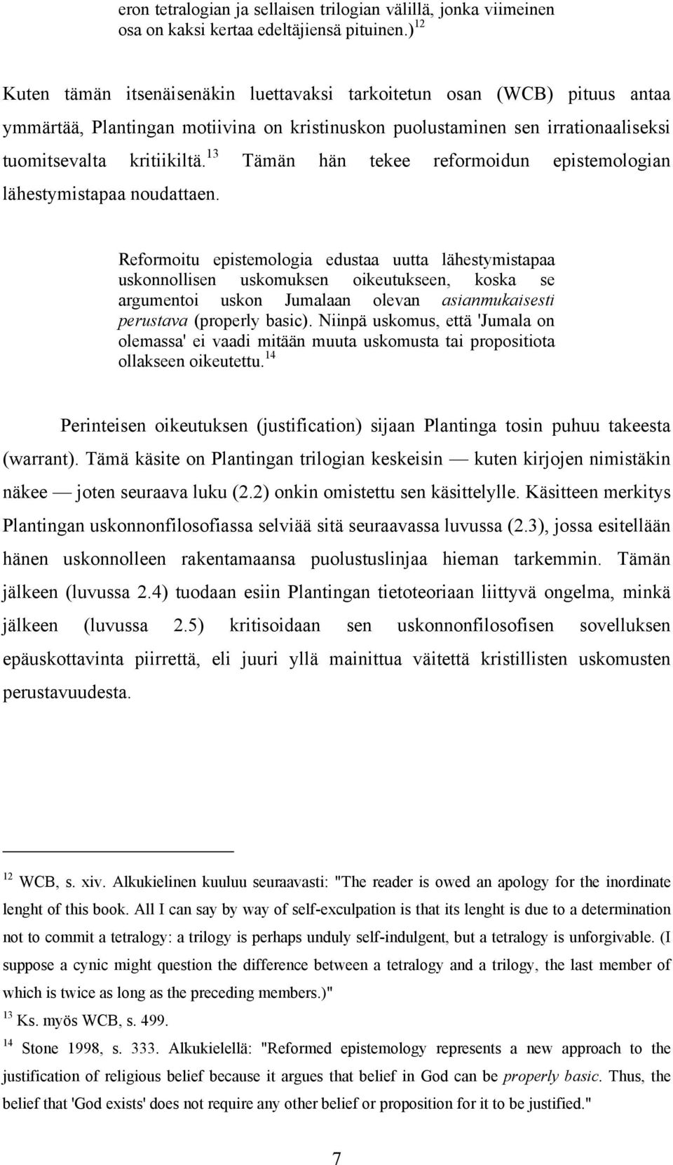 13 Tämän hän tekee reformoidun epistemologian lähestymistapaa noudattaen.