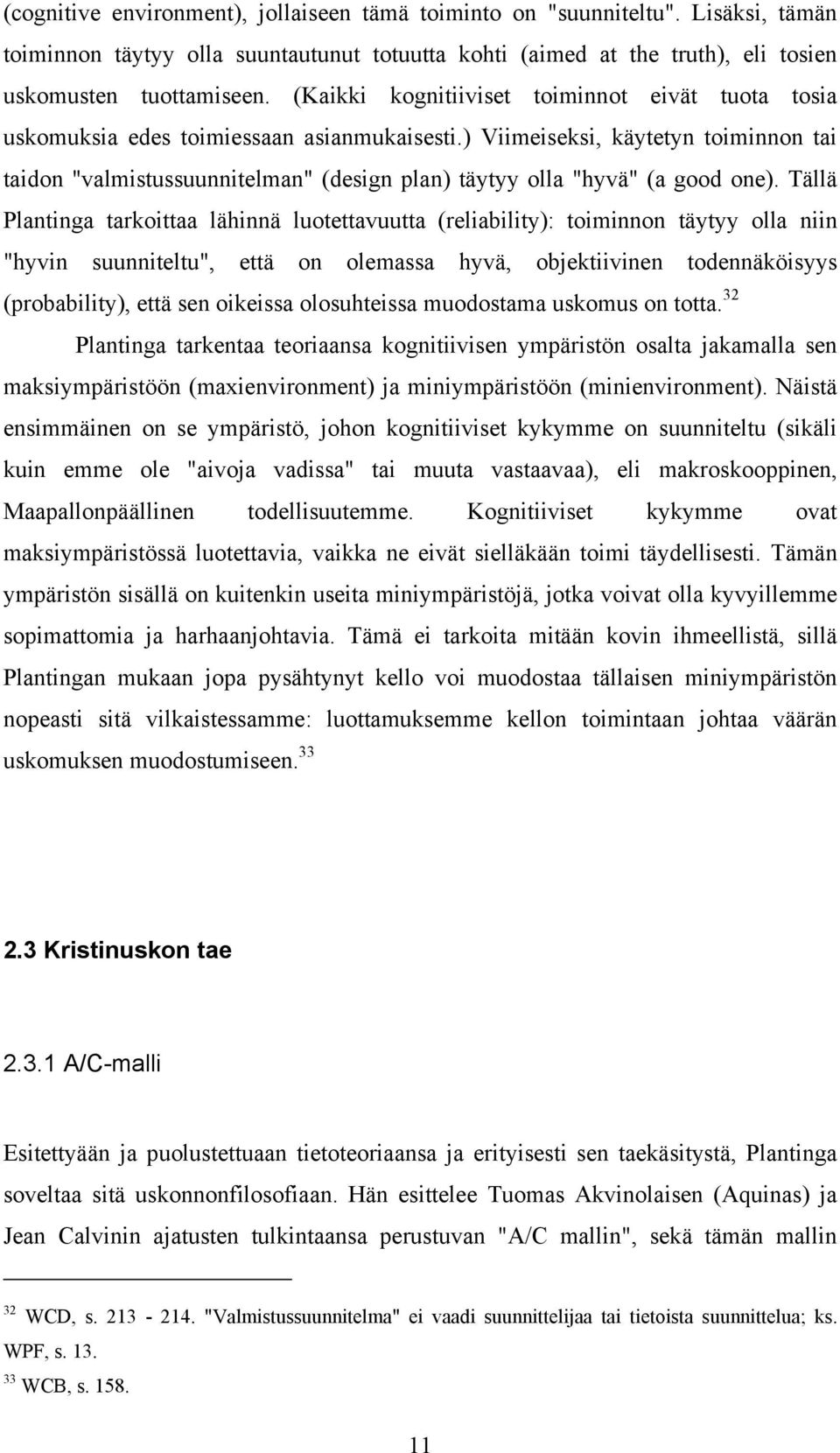 ) Viimeiseksi, käytetyn toiminnon tai taidon "valmistussuunnitelman" (design plan) täytyy olla "hyvä" (a good one).