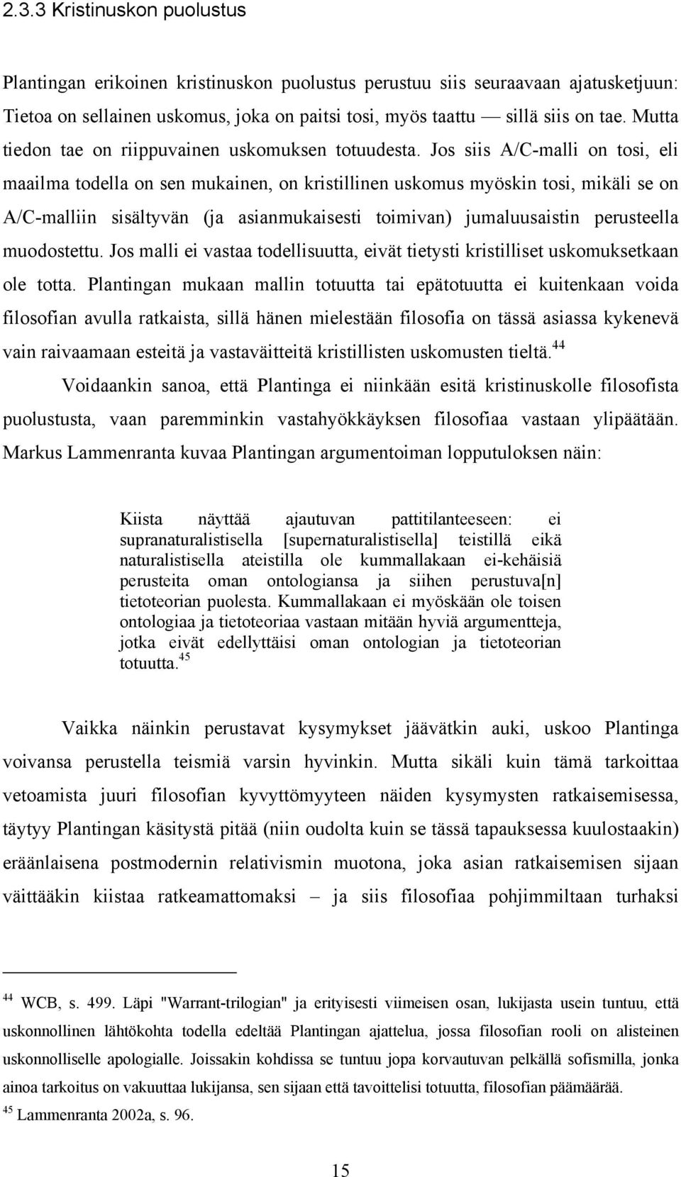 Jos siis A/C-malli on tosi, eli maailma todella on sen mukainen, on kristillinen uskomus myöskin tosi, mikäli se on A/C-malliin sisältyvän (ja asianmukaisesti toimivan) jumaluusaistin perusteella