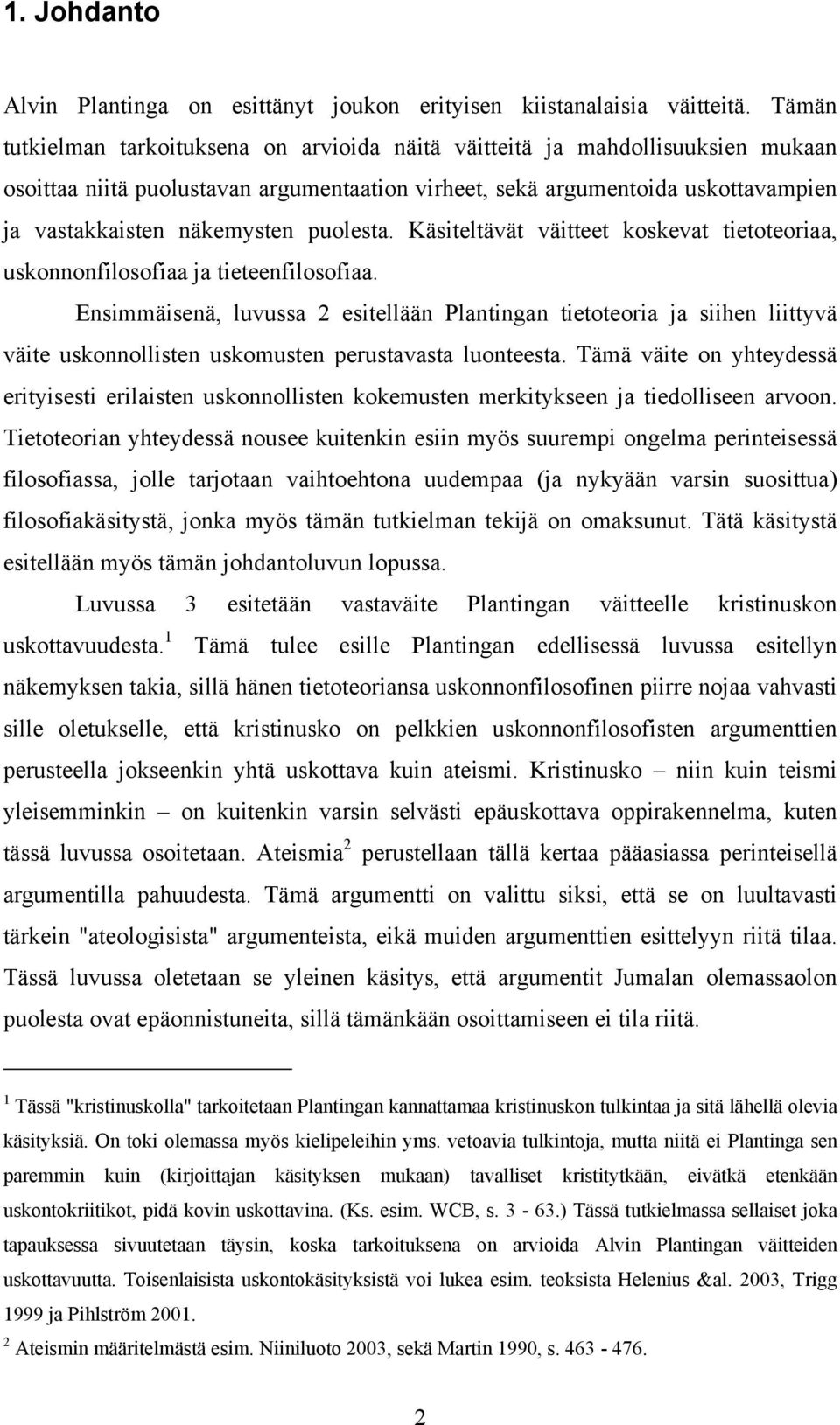 puolesta. Käsiteltävät väitteet koskevat tietoteoriaa, uskonnonfilosofiaa ja tieteenfilosofiaa.