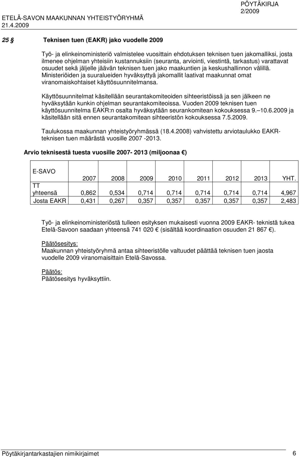 Ministeriöiden ja suuralueiden hyväksyttyä jakomallit laativat maakunnat omat viranomaiskohtaiset käyttösuunnitelmansa.