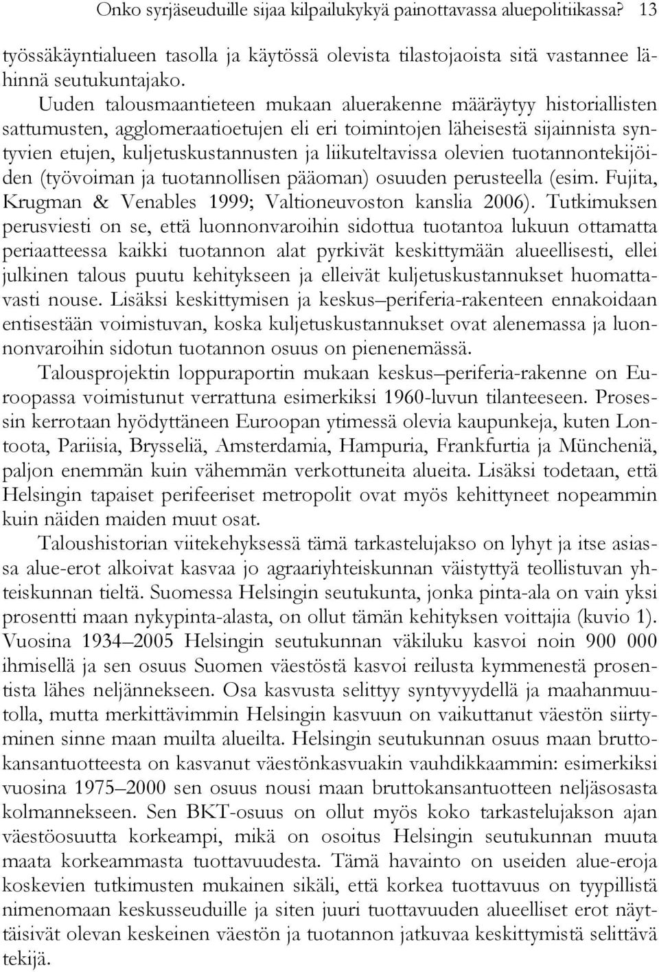 liikuteltavissa olevien tuotannontekijöiden (työvoiman ja tuotannollisen pääoman) osuuden perusteella (esim. Fujita, Krugman & Venables 1999; Valtioneuvoston kanslia 2006).