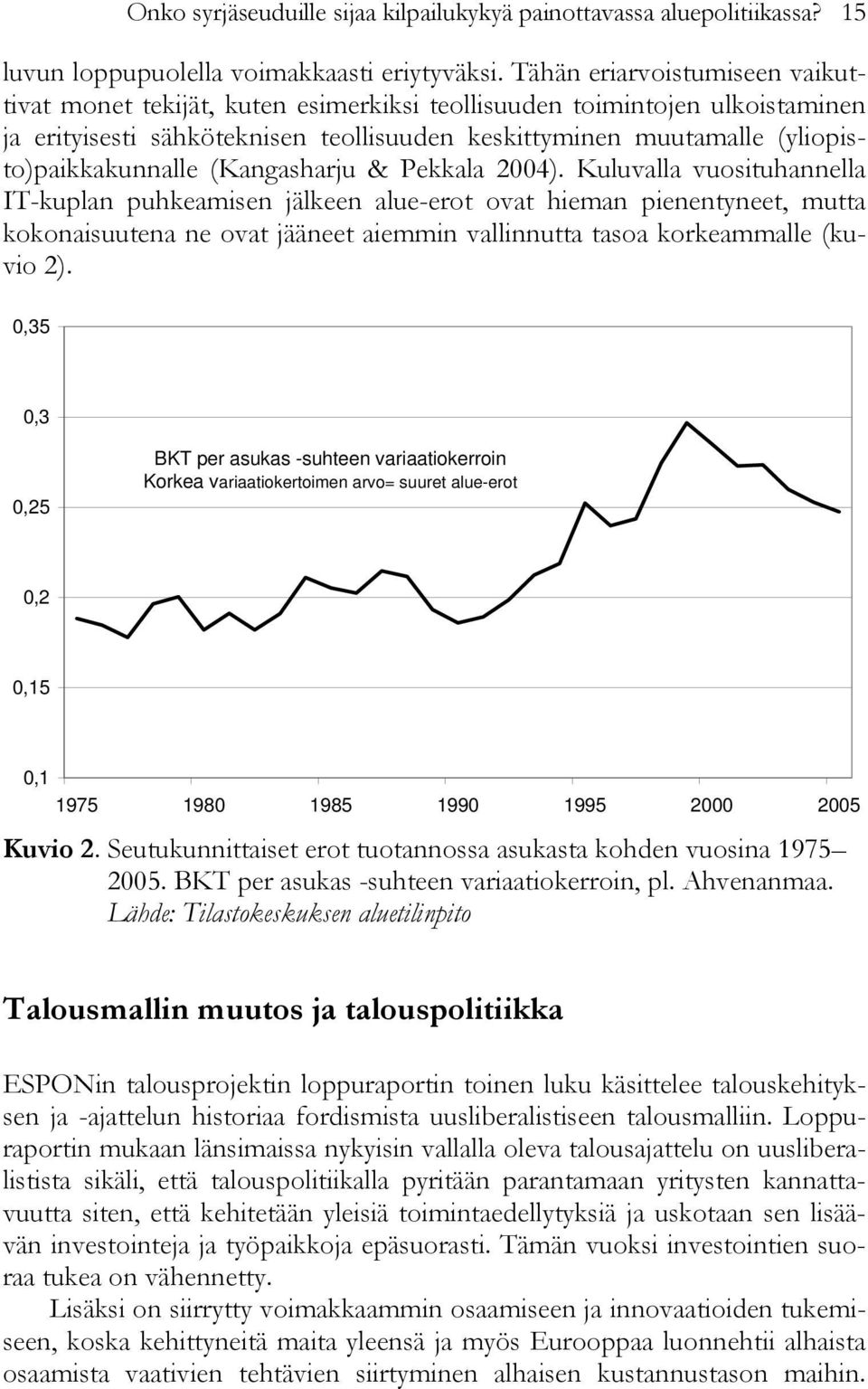 (yliopisto)paikkakunnalle (Kangasharju & Pekkala 2004).