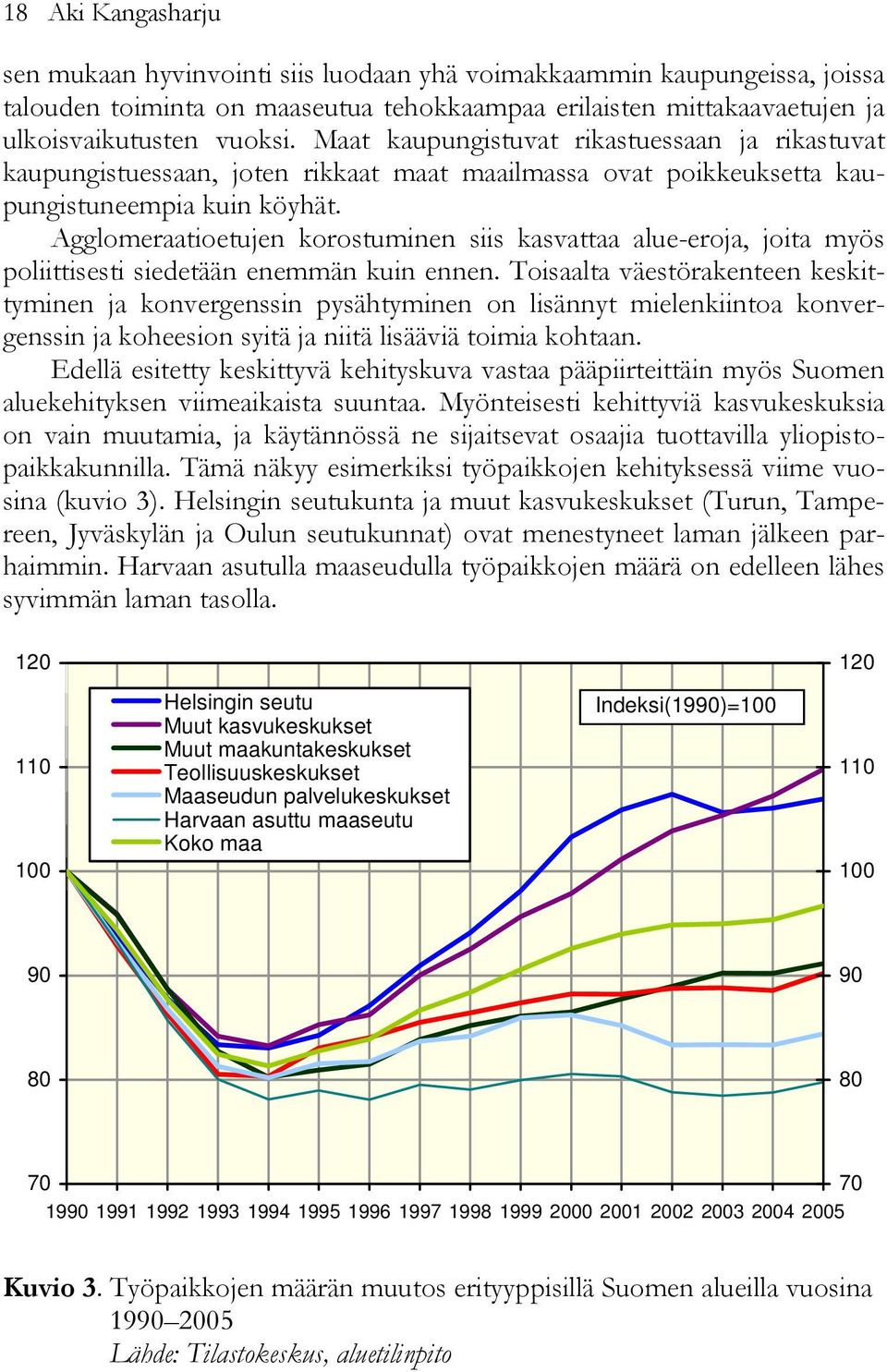 Agglomeraatioetujen korostuminen siis kasvattaa alue-eroja, joita myös poliittisesti siedetään enemmän kuin ennen.