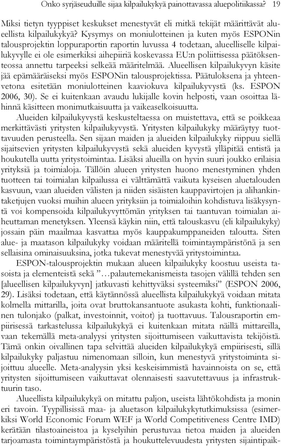 päätöksenteossa annettu tarpeeksi selkeää määritelmää. Alueellisen kilpailukyvyn käsite jää epämääräiseksi myös ESPONin talousprojektissa.