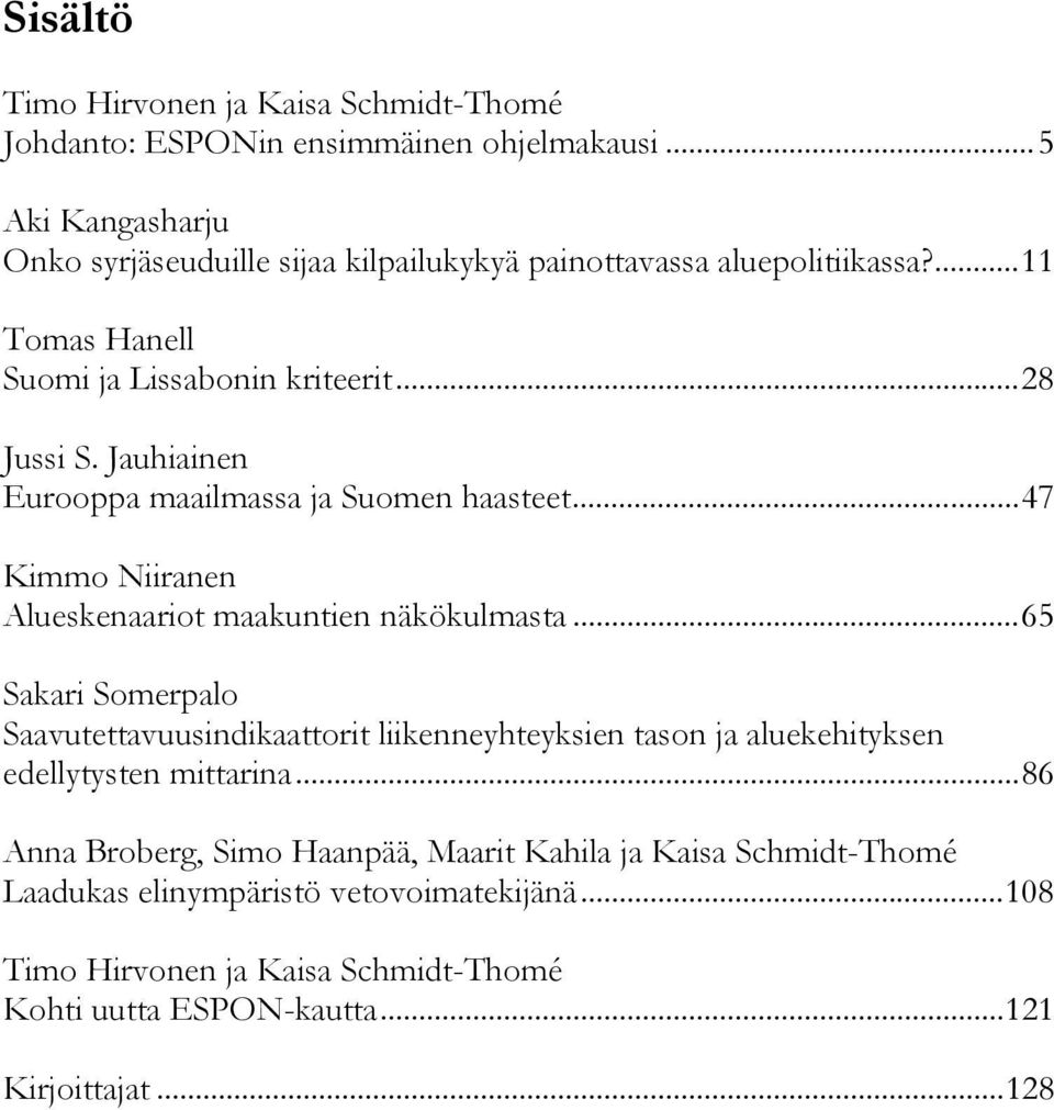 Jauhiainen Eurooppa maailmassa ja Suomen haasteet...47 Kimmo Niiranen Alueskenaariot maakuntien näkökulmasta.