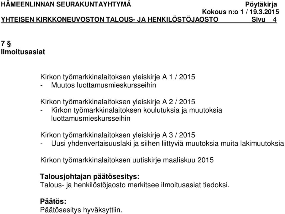 muutoksia luottamusmieskursseihin Kirkon työmarkkinalaitoksen yleiskirje A 3 / 2015 - Uusi yhdenvertaisuuslaki ja siihen liittyviä