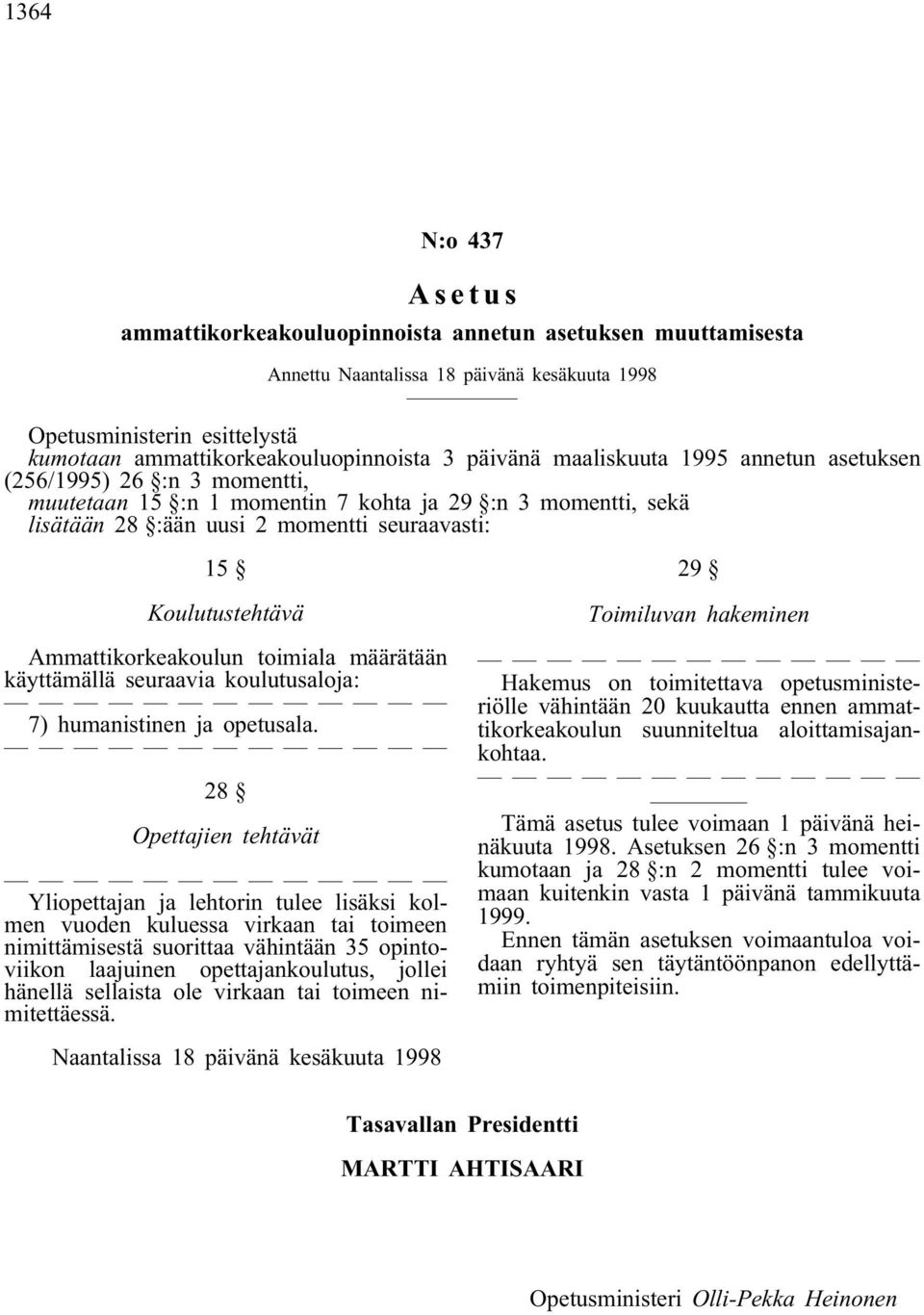 Ammattikorkeakoulun toimiala määrätään käyttämällä seuraavia koulutusaloja: 7) humanistinen ja opetusala.