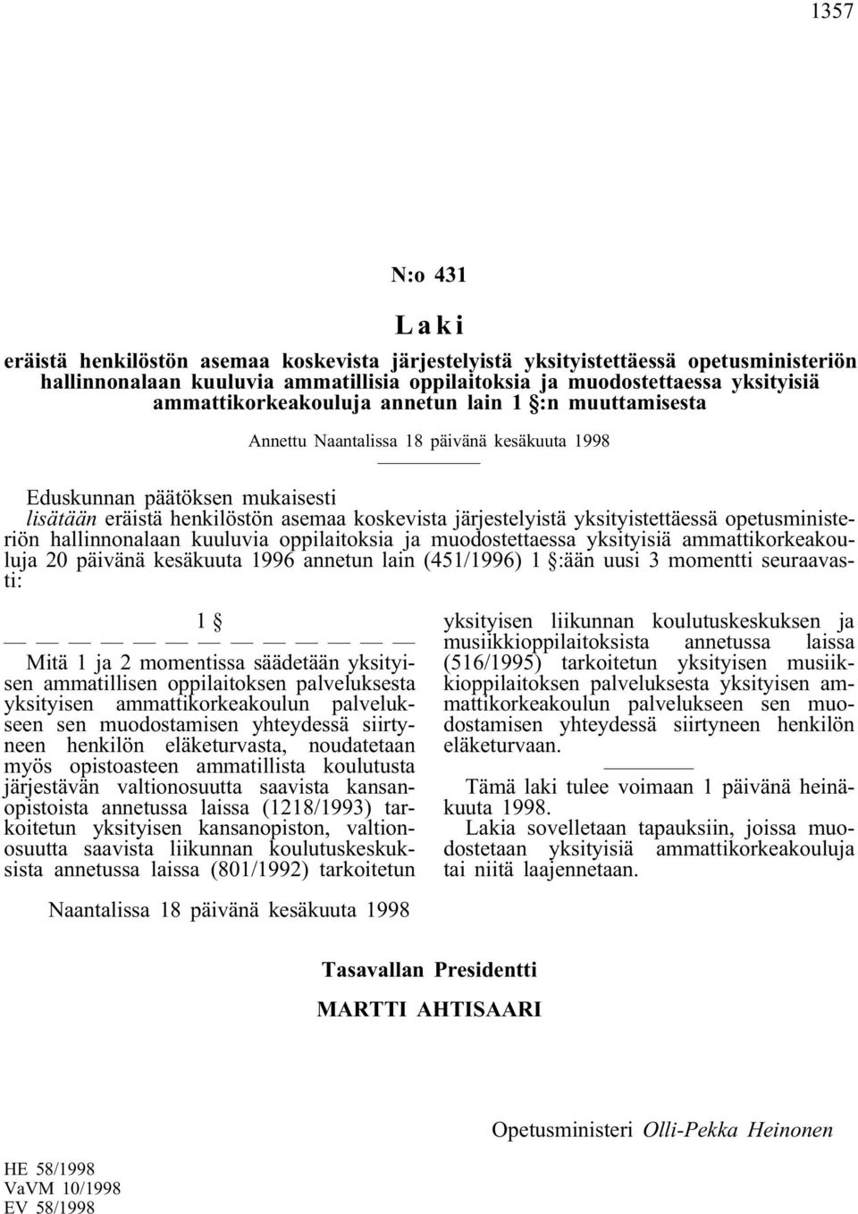 yksityistettäessä opetusministeriön hallinnonalaan kuuluvia oppilaitoksia ja muodostettaessa yksityisiä ammattikorkeakouluja 20 päivänä kesäkuuta 1996 annetun lain (451/1996) 1 :ään uusi 3 momentti