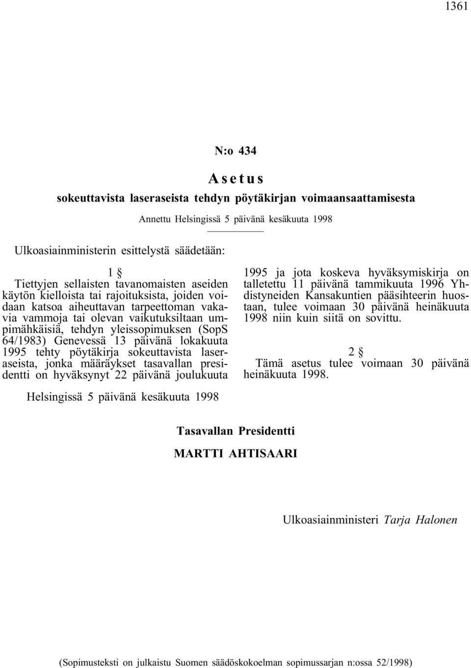 64/1983) Genevessä 13 päivänä lokakuuta 1995 tehty pöytäkirja sokeuttavista laseraseista, jonka määräykset tasavallan presidentti on hyväksynyt 22 päivänä joulukuuta 1995 ja jota koskeva