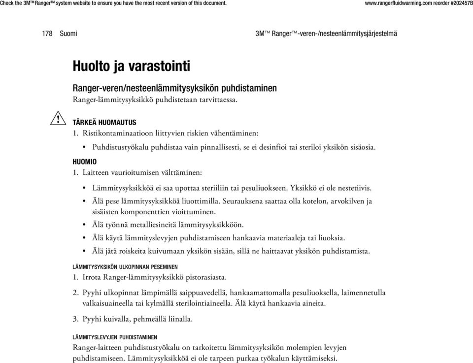 Laitteen vaurioitumisen välttäminen: Lämmitysyksikköä ei saa upottaa steriiliin tai pesuliuokseen. Yksikkö ei ole nestetiivis. Älä pese lämmitysyksikköä liuottimilla.