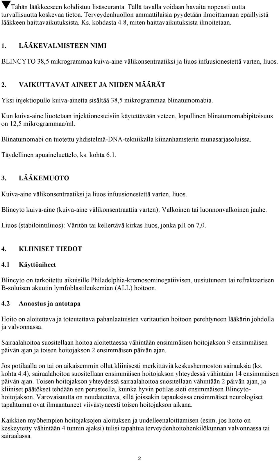 LÄÄKEVALMISTEEN NIMI BLINCYTO 38,5 mikrogrammaa kuiva-aine välikonsentraatiksi ja liuos infuusionestettä varten, liuos. 2.