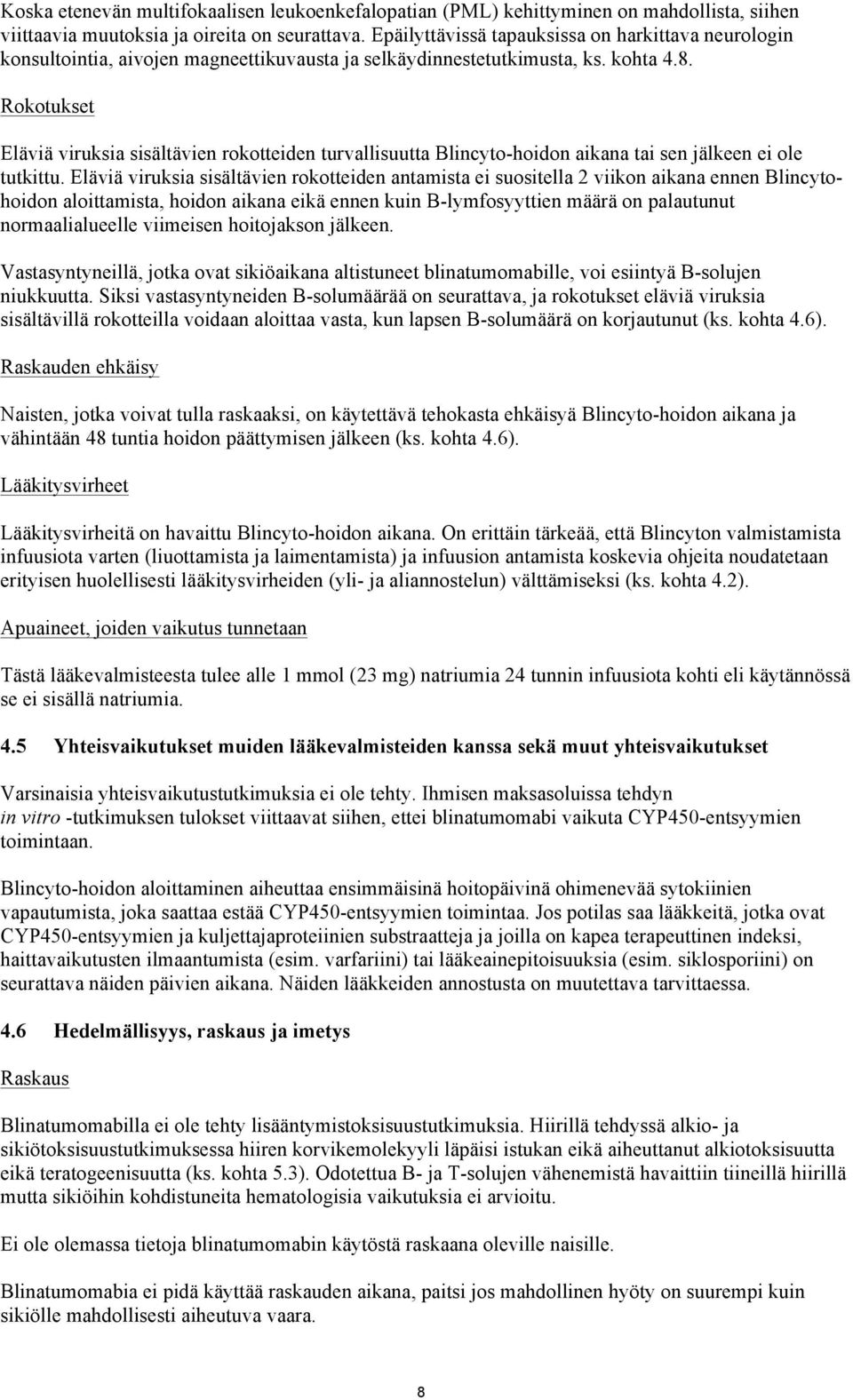 Rokotukset Eläviä viruksia sisältävien rokotteiden turvallisuutta Blincyto-hoidon aikana tai sen jälkeen ei ole tutkittu.