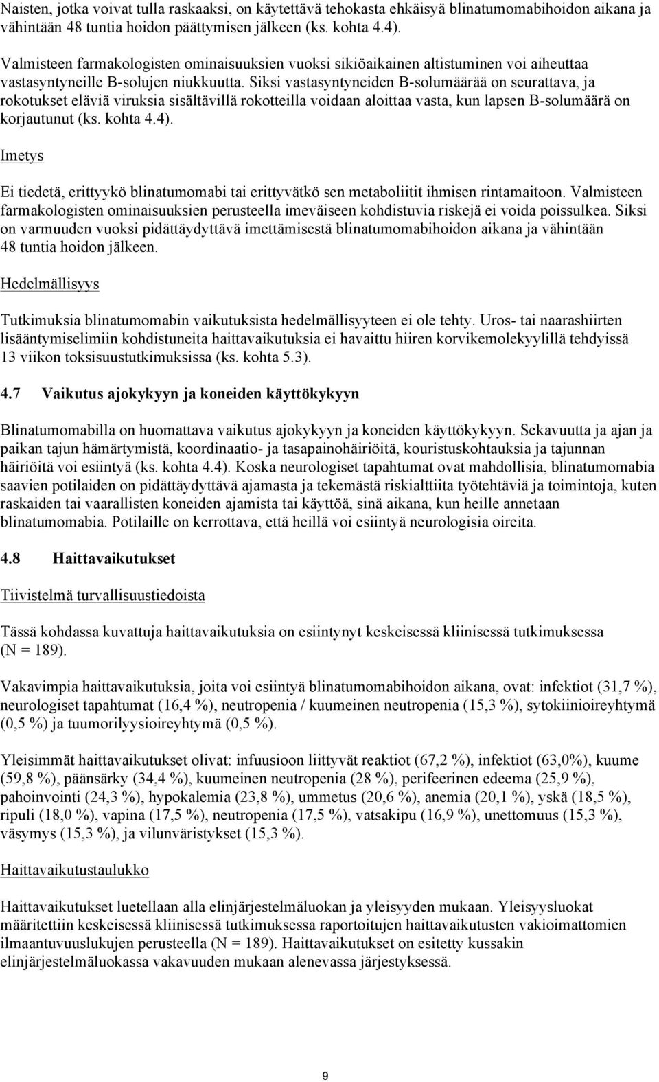 Siksi vastasyntyneiden B-solumäärää on seurattava, ja rokotukset eläviä viruksia sisältävillä rokotteilla voidaan aloittaa vasta, kun lapsen B-solumäärä on korjautunut (ks. kohta 4.4).