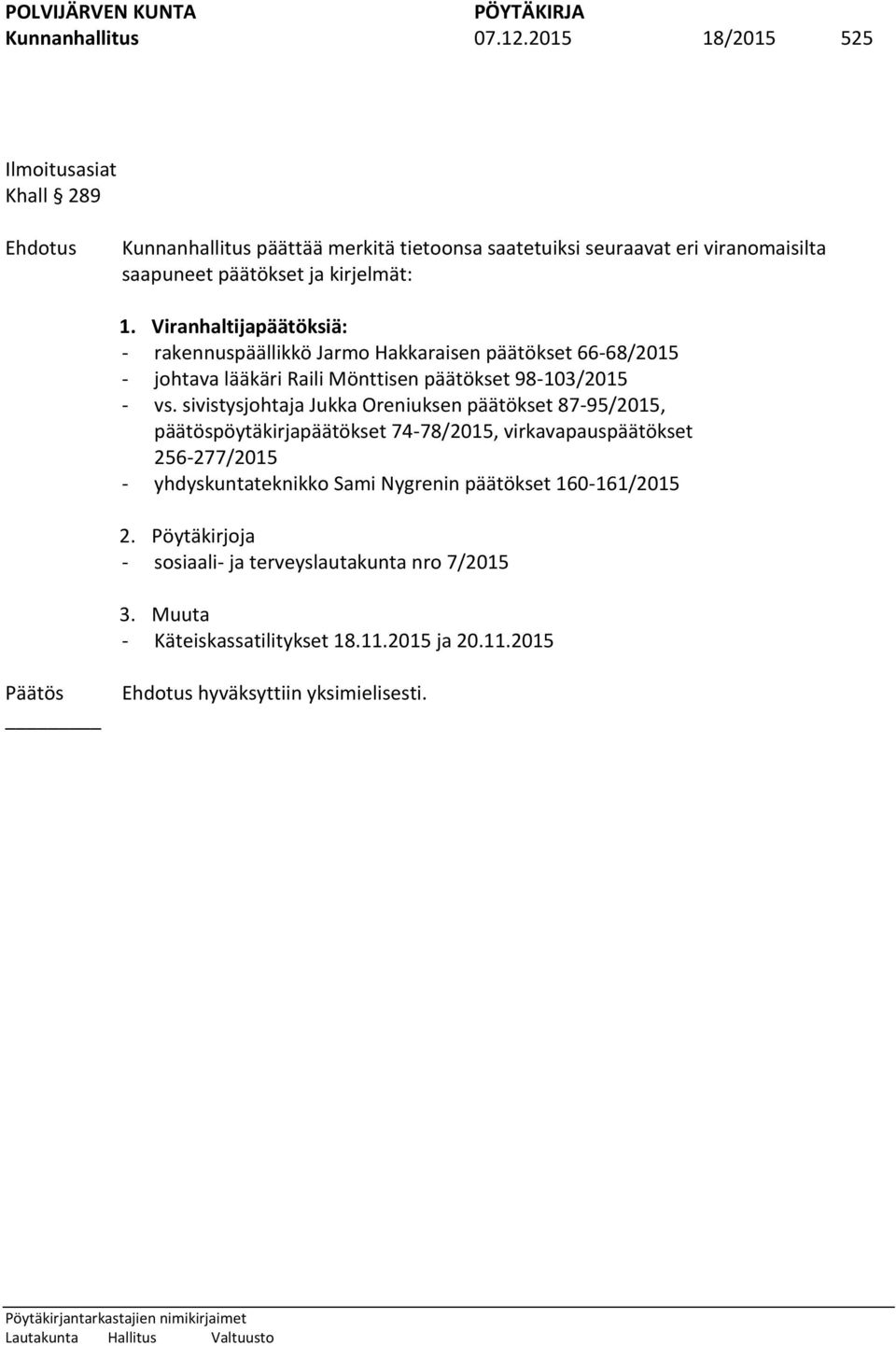 Viranhaltijapäätöksiä: - rakennuspäällikkö Jarmo Hakkaraisen päätökset 66-68/2015 - johtava lääkäri Raili Mönttisen päätökset 98-103/2015 - vs.