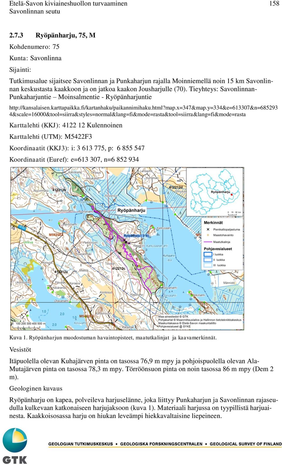 Jousharjulle (70). Tieyhteys: Savonlinnan- Punkaharjuntie Moinsalmentie - Ryöpänharjuntie http://kansalaisen.karttapaikka.fi/kartanhaku/paikannimihaku.html?map.x=347&map.