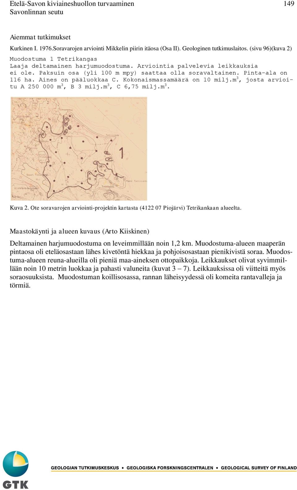 Aines on pääluokkaa C. Kokonaismassamäärä on 10 milj.m 3, josta arvioitu A 250 000 m 3, B 3 milj.m 3, C 6,75 milj.m 3. Kuva 2.