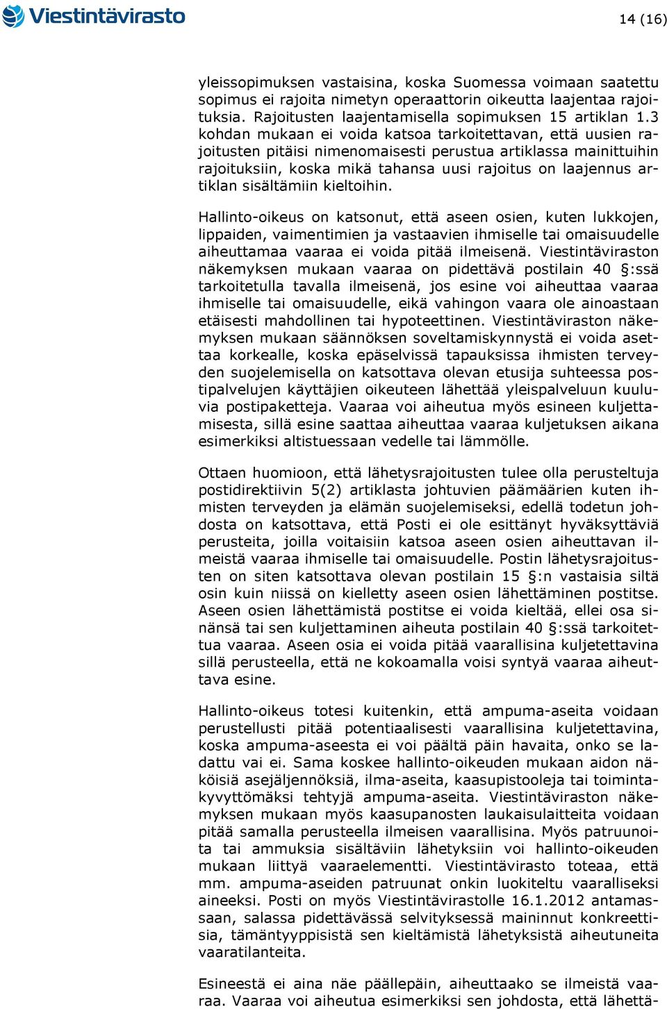 sisältämiin kieltoihin. Hallinto-oikeus on katsonut, että aseen osien, kuten lukkojen, lippaiden, vaimentimien ja vastaavien ihmiselle tai omaisuudelle aiheuttamaa vaaraa ei voida pitää ilmeisenä.