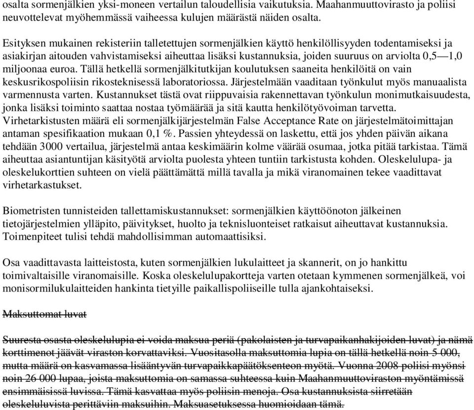 1,0 miljoonaa euroa. Tällä hetkellä sormenjälkitutkijan koulutuksen saaneita henkilöitä on vain keskusrikospoliisin rikosteknisessä laboratoriossa.