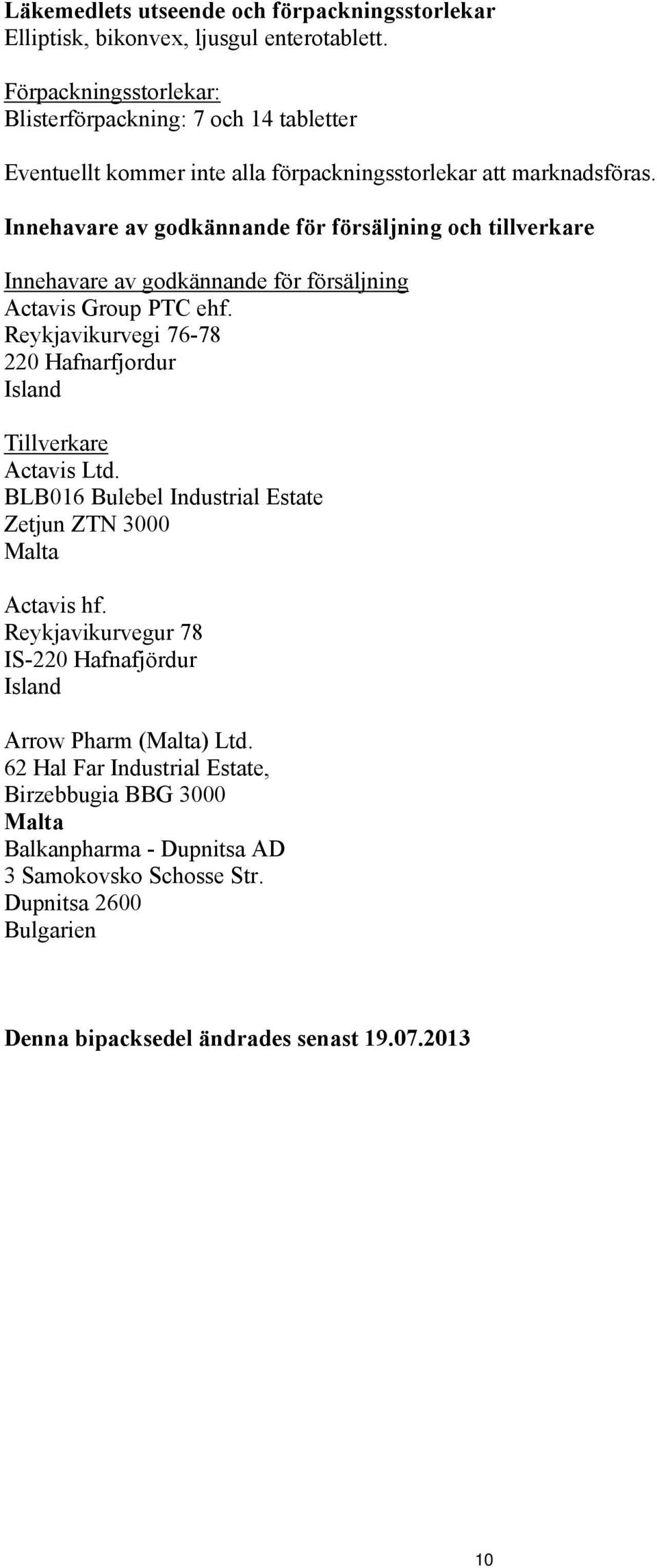 Innehavare av godkännande för försäljning och tillverkare Innehavare av godkännande för försäljning Actavis Group PTC ehf.