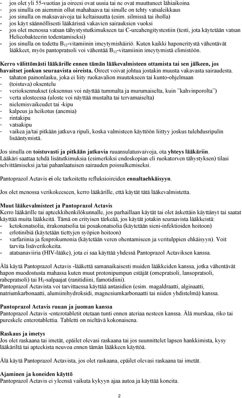 silmissä tai iholla) - jos käyt säännöllisesti lääkärissä vakavien sairauksien vuoksi - jos olet menossa vatsan tähystystutkimukseen tai C-ureahengitystestiin (testi, jota käytetään vatsan