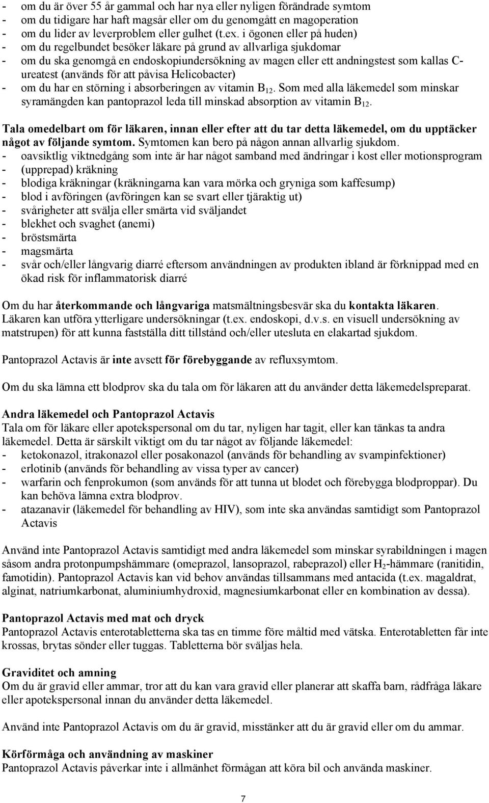 (används för att påvisa Helicobacter) - om du har en störning i absorberingen av vitamin B 12.