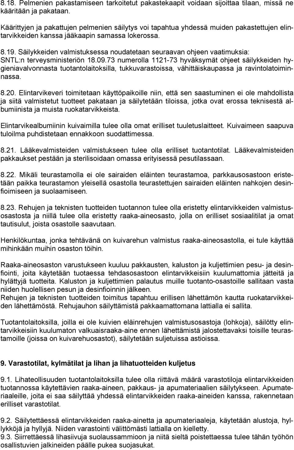 Säilykkeiden valmistuksessa noudatetaan seuraavan ohjeen vaatimuksia: SNTL:n terveysministeriön 18.09.