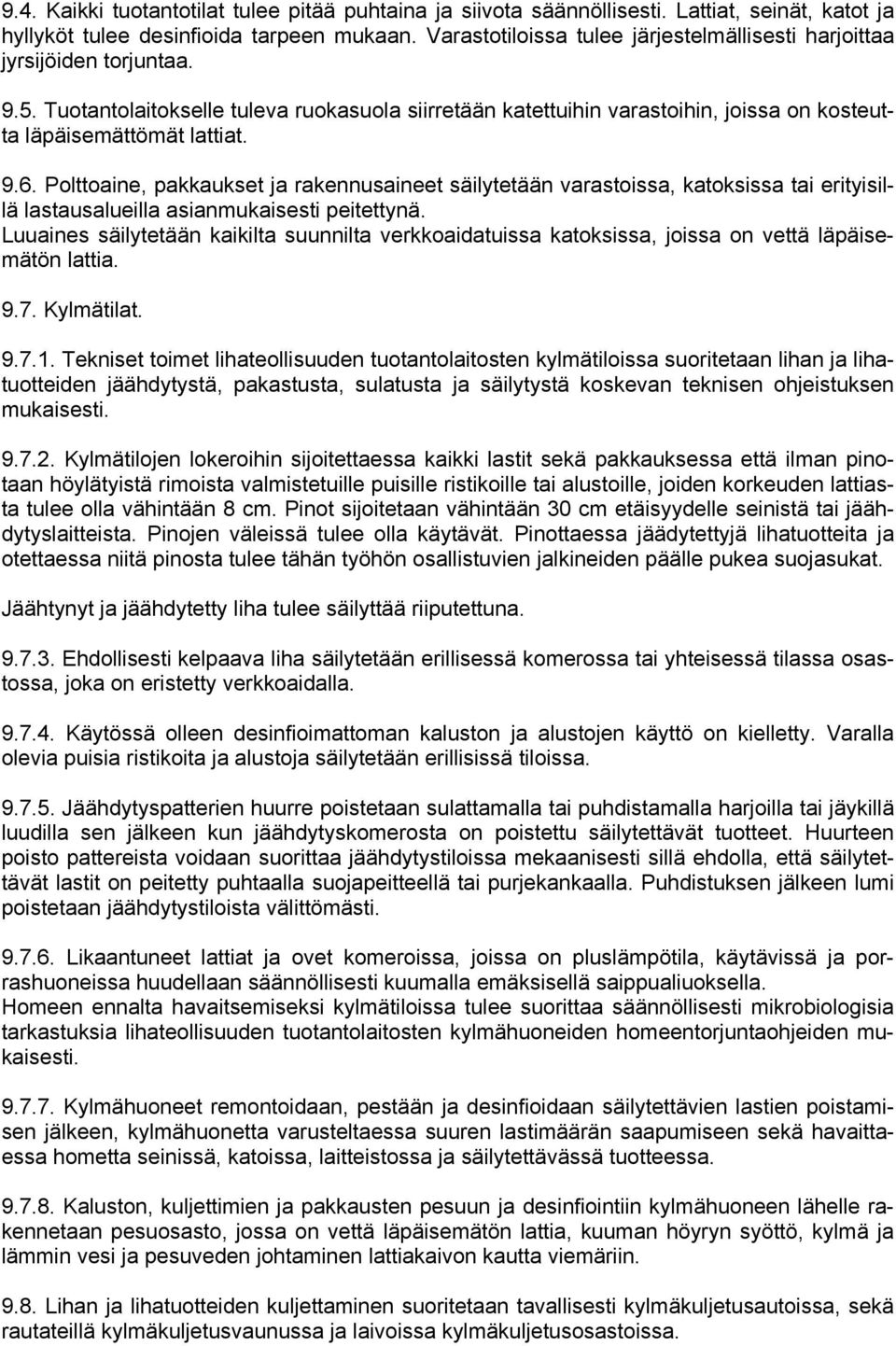 9.6. Polttoaine, pakkaukset ja rakennusaineet säilytetään varastoissa, katoksissa tai erityisillä lastausalueilla asianmukaisesti peitettynä.