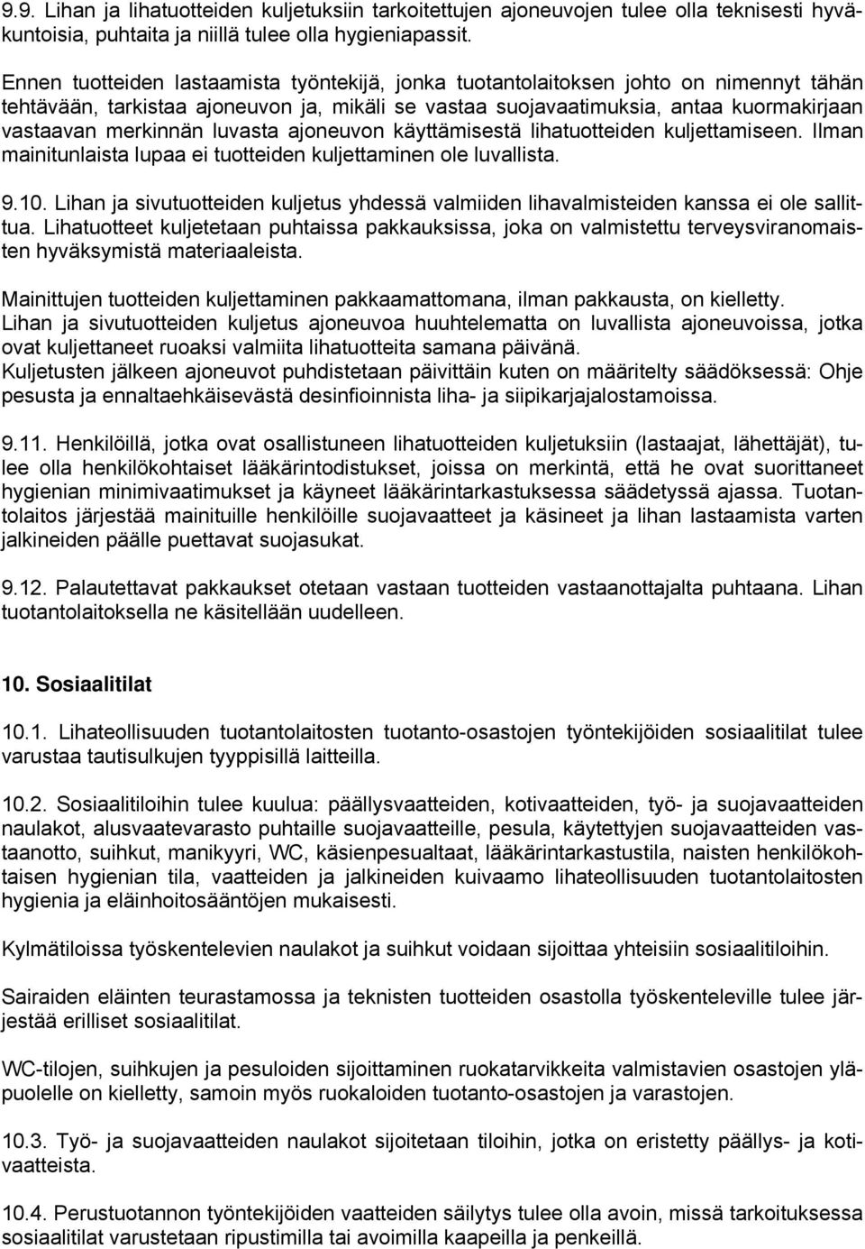 luvasta ajoneuvon käyttämisestä lihatuotteiden kuljettamiseen. Ilman mainitunlaista lupaa ei tuotteiden kuljettaminen ole luvallista. 9.10.