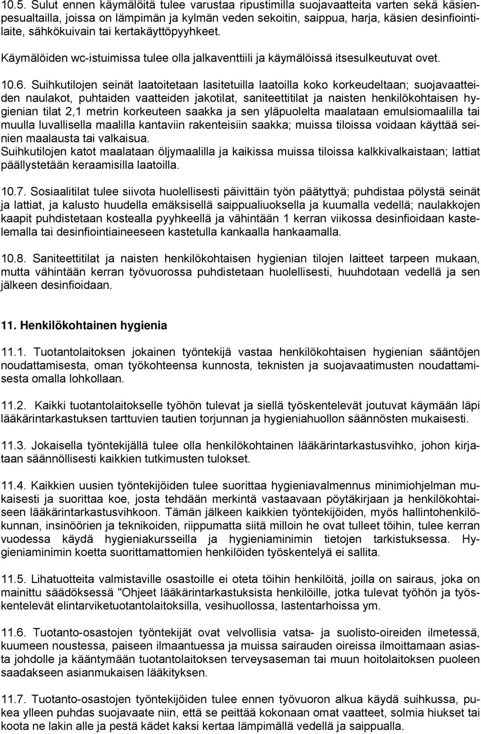 Suihkutilojen seinät laatoitetaan lasitetuilla laatoilla koko korkeudeltaan; suojavaatteiden naulakot, puhtaiden vaatteiden jakotilat, saniteettitilat ja naisten henkilökohtaisen hygienian tilat 2,1