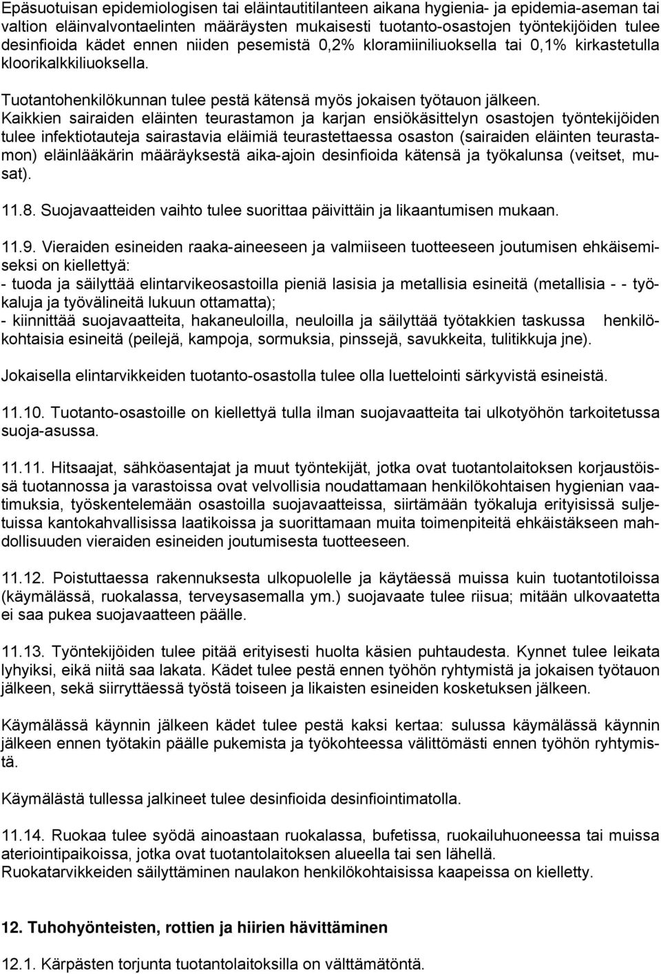 Kaikkien sairaiden eläinten teurastamon ja karjan ensiökäsittelyn osastojen työntekijöiden tulee infektiotauteja sairastavia eläimiä teurastettaessa osaston (sairaiden eläinten teurastamon)