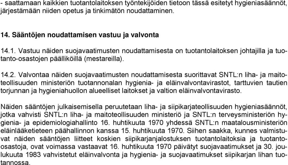 Valvontaa näiden suojavaatimusten noudattamisesta suorittavat SNTL:n liha- ja maitoteollisuuden ministeriön tuotannonalan hygienia- ja eläinvalvontavirastot, tarttuvien tautien torjunnan ja