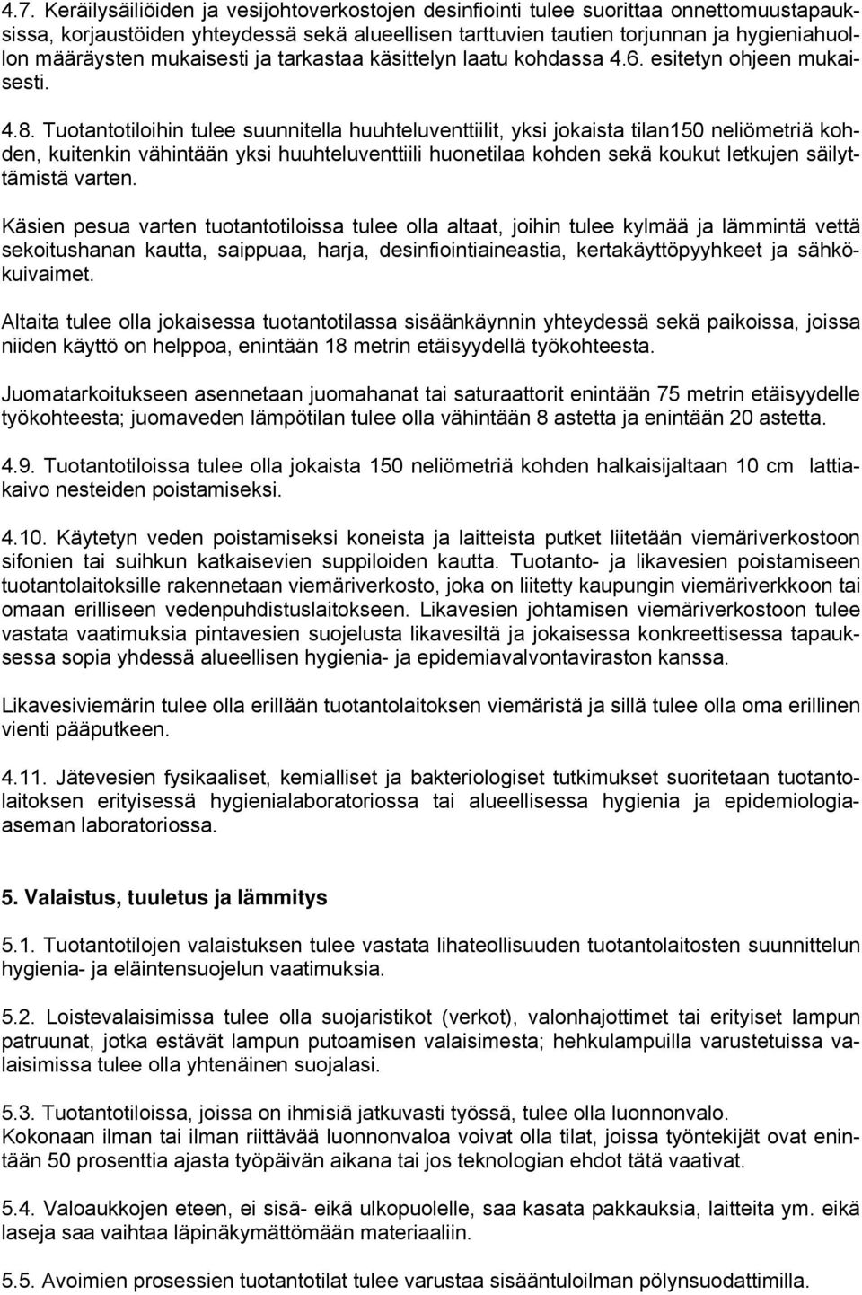 Tuotantotiloihin tulee suunnitella huuhteluventtiilit, yksi jokaista tilan150 neliömetriä kohden, kuitenkin vähintään yksi huuhteluventtiili huonetilaa kohden sekä koukut letkujen säilyttämistä